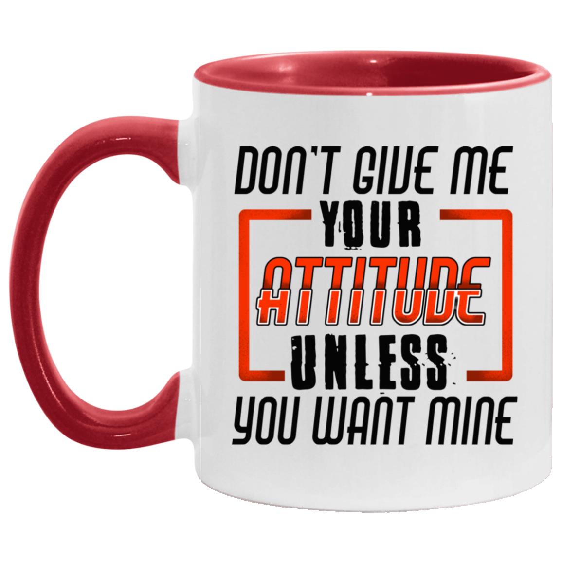 Don't Give Me Your Attitude Accent Mug, White/Red, 11 oz. Accent Mug