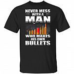 Never Mess With A Man Who Make His Own Bullets Shirt - Gun Lover Shirt, Black, Unisex T-Shirt