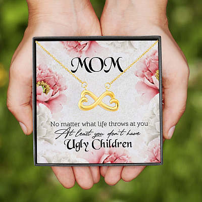 Dear Mom at Least You Dont Have Ugly Children Gift for Mother Infinity Heart Pendant Necklace