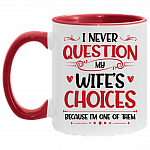 Never Question My Wifes Choice Cause I'm One of Them Romantic Gift for Him Accent Mug, White/Red, 11 oz. Accent Mug