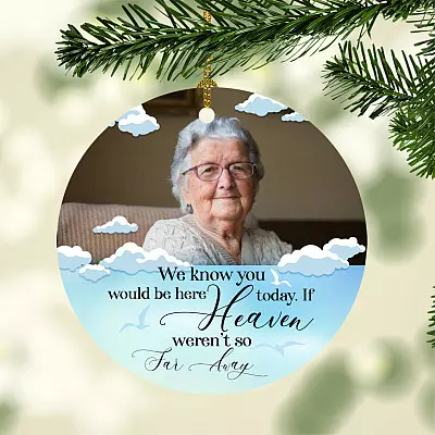 Personalized Photo We Know You Would Be Here Today If Heaven Weren't So Far Away Memorial Circle Ornament