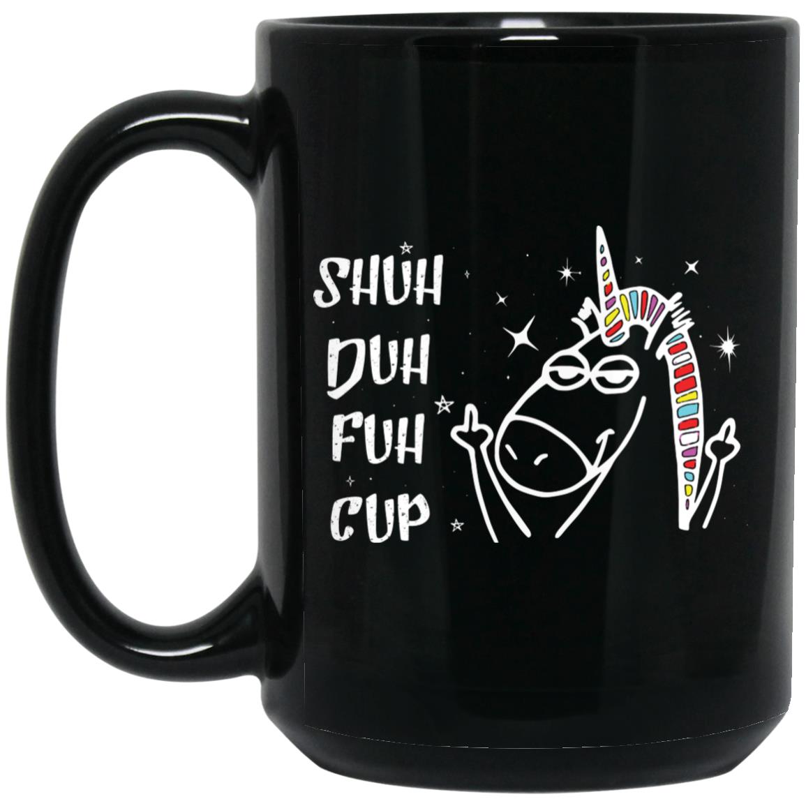 Shut Duh Fuh Cup Mug, Black, 15 oz. Black Mug Shut Duh Fuh Cup Mug, Black, 15 oz. Black Mug