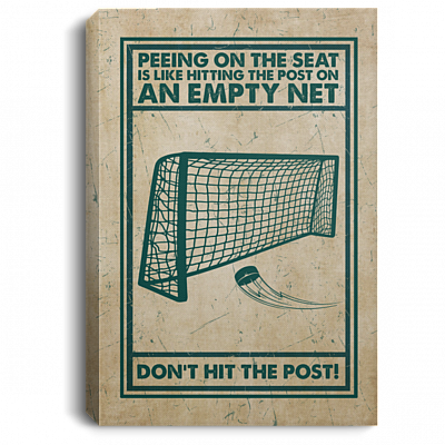 Hockey Peeing On The Seat Is Like Hitting The Post On An Empty Net Framed Canvas - Funny Bathroom Unframed Poster, White, 0.75'' Framed Canvas