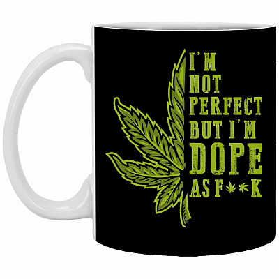 Cannabis Im Not Perfect but I'm Dope as Fuck Mug, Black, 11 oz. White Mug