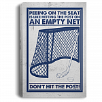 Hockey Goalie Stick Peeing On The Seat Is Like Hitting The Post On An Empty Net Framed Canvas Unframed Poster, White, 0.75'' Framed Canvas Hockey Goalie Stick Peeing On The Seat Is Like Hitting The Post On An Empty Net Framed Canvas Unframed Poster, White, 0.75'' Framed Canvas