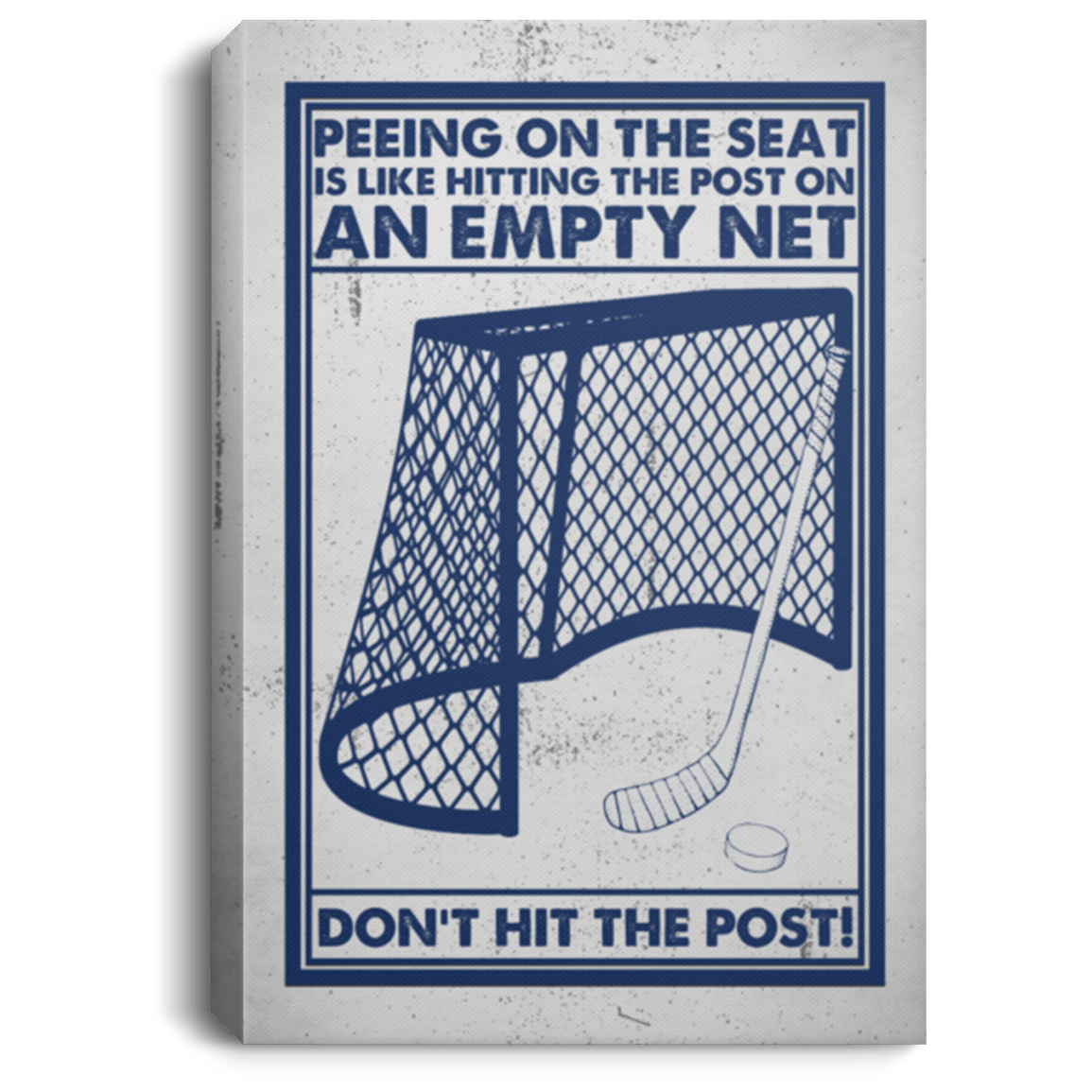 Hockey Goalie Stick Peeing On The Seat Is Like Hitting The Post On An Empty Net Framed Canvas Unframed Poster, White, 0.75'' Framed Canvas Hockey Goalie Stick Peeing On The Seat Is Like Hitting The Post On An Empty Net Framed Canvas Unframed Poster, White, 0.75'' Framed Canvas