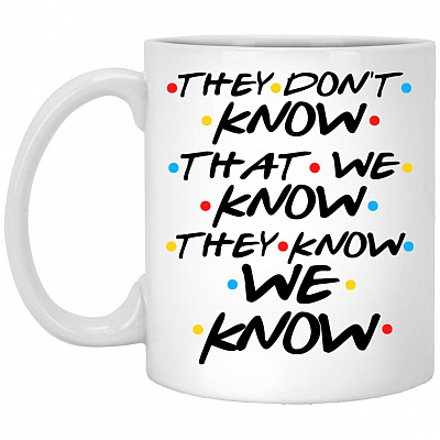 They Don't Know That We Know, White, 11 oz. White Mug