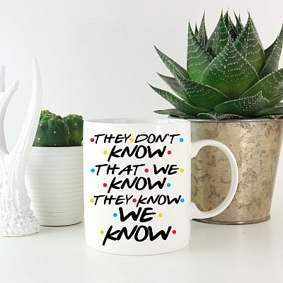 Alternative view of They Don't Know That We Know They Know We Know Ceramic Coffee Mug Cup - Fun Friendship Family Friend Meme Mug