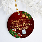Friendships Like This Are Harder to Find than Toilet Paper in A Pandemic Decorative Christmas Circle Ornament