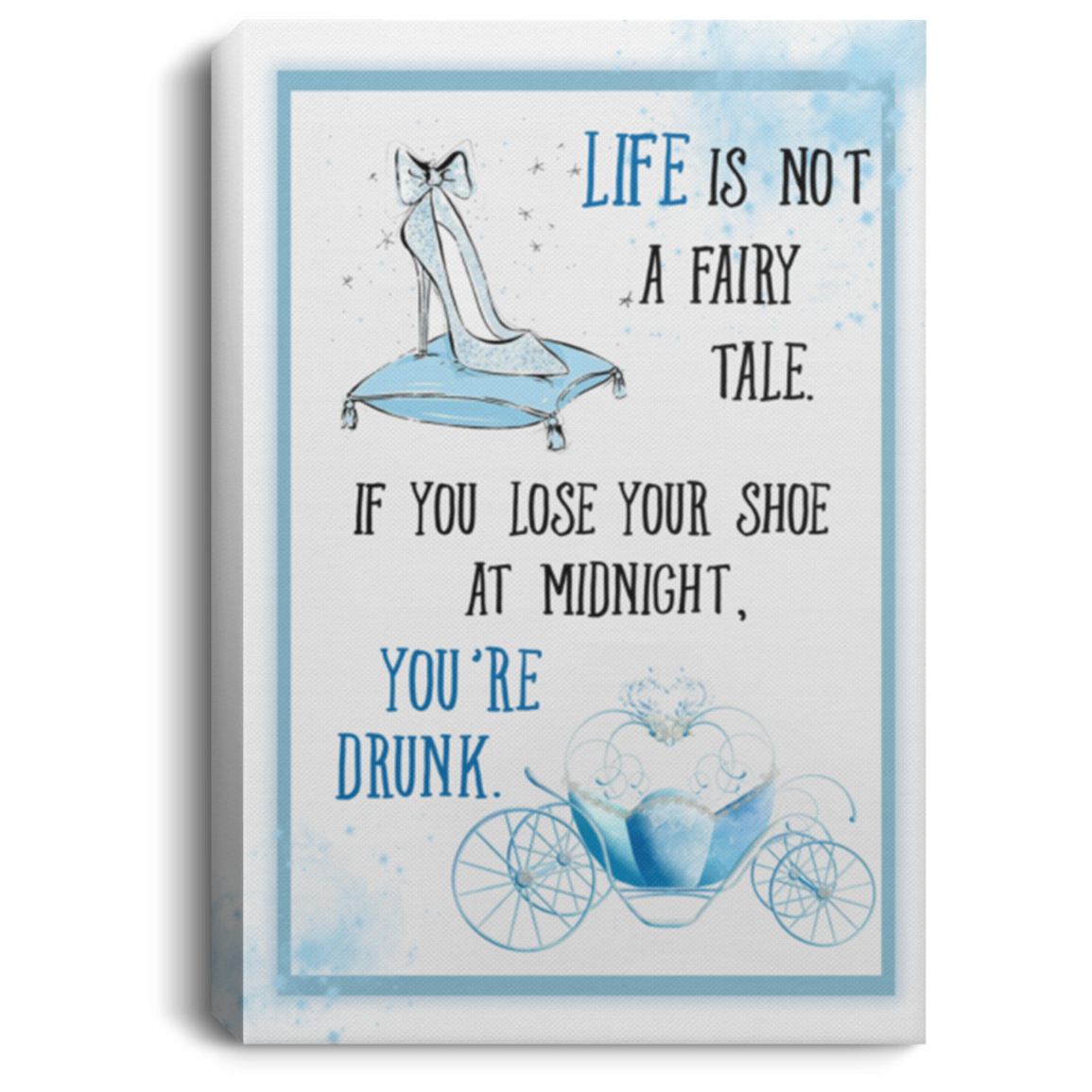 Life Is Not A Fairy Tale If You Lose Your Shoe You're Drunk Framed Canvas - Unframed Poster - Funny Wine Wall Art, White, 0.75'' Framed Canvas Life Is Not A Fairy Tale If You Lose Your Shoe You're Drunk Framed Canvas - Unframed Poster - Funny Wine Wall Art, White, 0.75'' Framed Canvas