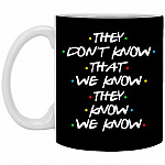 They Don't Know That We Know They Know Mug, Black, 11 oz. White Mug