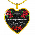To My Daughter Even Though You're Not My Blood I Love You as If You Were - Step Daughter Heart Pendant Necklace - Heart Luxury Necklace (Gold Plated)
