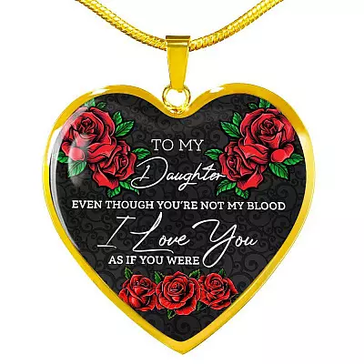 To My Daughter Even Though You're Not My Blood I Love You as If You Were - Step Daughter Heart Pendant Necklace - Heart Luxury Necklace (Gold Plated)