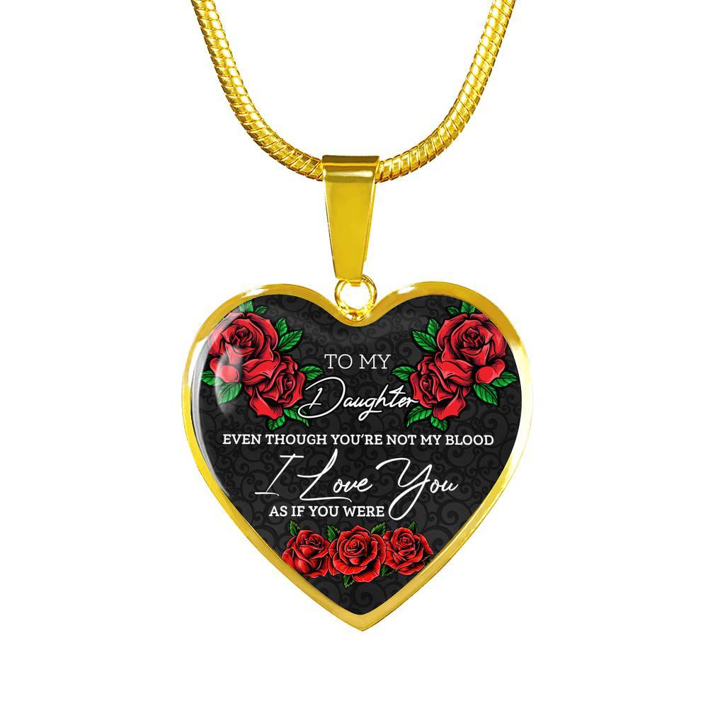 To My Daughter Even Though You're Not My Blood I Love You as If You Were - Step Daughter Heart Pendant Necklace - Heart Luxury Necklace (Gold Plated)