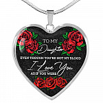 To My Daughter Even Though You're Not My Blood I Love You as If You Were - Step Daughter Heart Pendant Necklace - Heart Luxury Necklace (Silver)