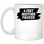 6 Feet Motherfcker Coffee Mug, White, 11 oz. White Mug