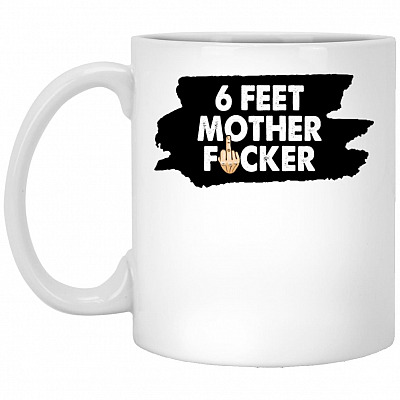 6 Feet Motherfcker Coffee Mug, White, 11 oz. White Mug