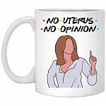 Friends Rachel No Uterus No Opinion Mug, White, 11 oz. White Mug