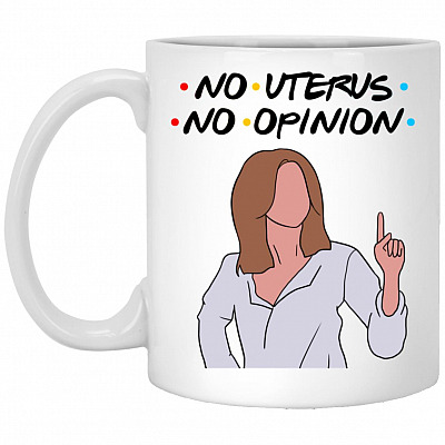 Friends Rachel No Uterus No Opinion Mug, White, 11 oz. White Mug