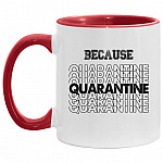 Because Quarantined Drinking Accent Mug, White/Red, 11 oz. Accent Mug