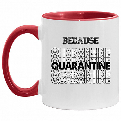 Because Quarantined Drinking Accent Mug, White/Red, 11 oz. Accent Mug