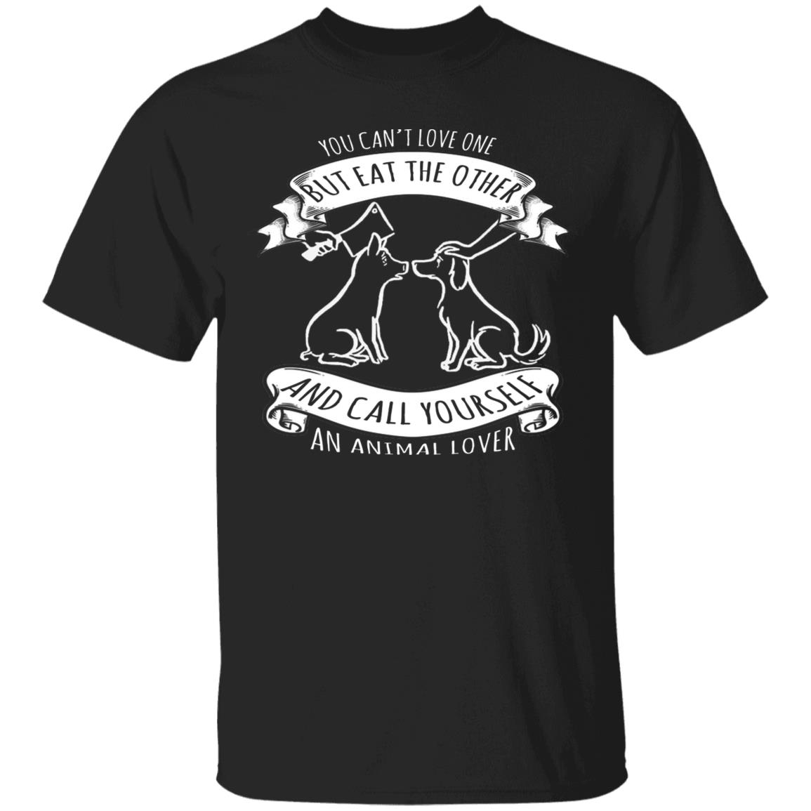 You Can't Love One But Eat The Other T-Shirt, Black, Unisex T-Shirt