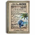 Personalized When I Say I Love You More I Don't Mean I Love You More Than You Love Me Canvas Prints - Unframed Poster, White, 0.75'' Framed Canvas