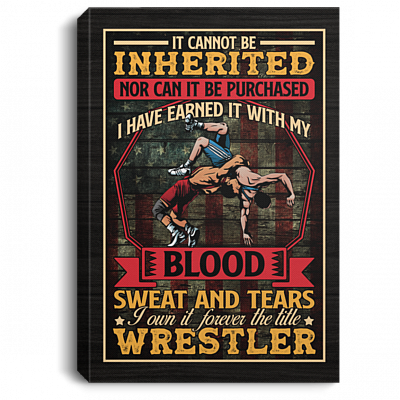 Wrestling It Cannot Be Inherited Nor Can It Be Purchased Wrapped Framed Canvas Prints - Unframed Poster, White, 0.75'' Framed Canvas