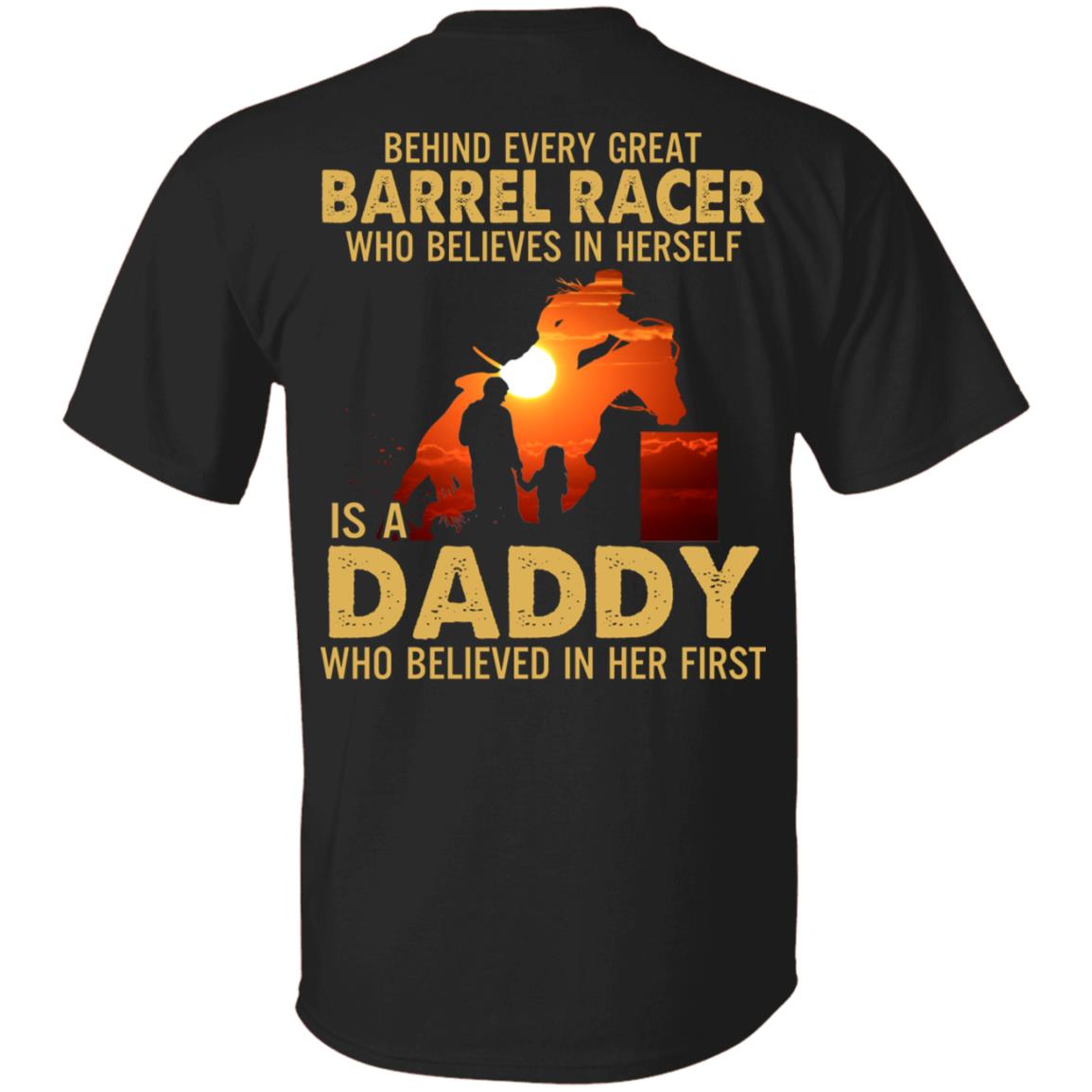 Behind Every Great Barrel Racer Who Believes In Herself Is A Daddy Who Believed In Her First Print On Back T-Shirt, Black, Unisex T-Shirt Behind Every Great Barrel Racer Who Believes In Herself Is A Daddy Who Believed In Her First Print On Back T-Shirt, Black, Unisex T-Shirt