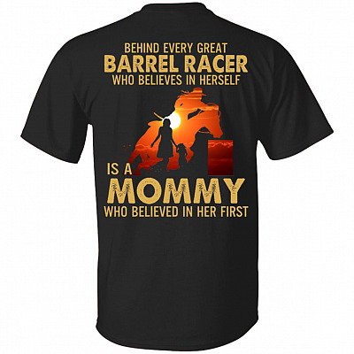 Behind Every Great Barrel Racer Who Believes In Herself Is A Mommy Who Believed In Her First Print On Back T-Shirt, Black, Unisex T-Shirt