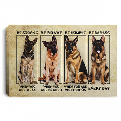 German Shepherd Be Strong When You Are Weak Be Brave When You Are Scared Framed Canvas Prints - Unframed Poster, White, 0.75'' Framed Canvas