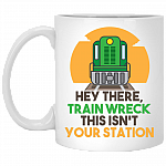 Hey There Train Wreck This Isn’t Your Station Ceramic Coffee Mug - Beer Stein - Water Bottle - Color Changing Mug, White, 11 oz. White Mug