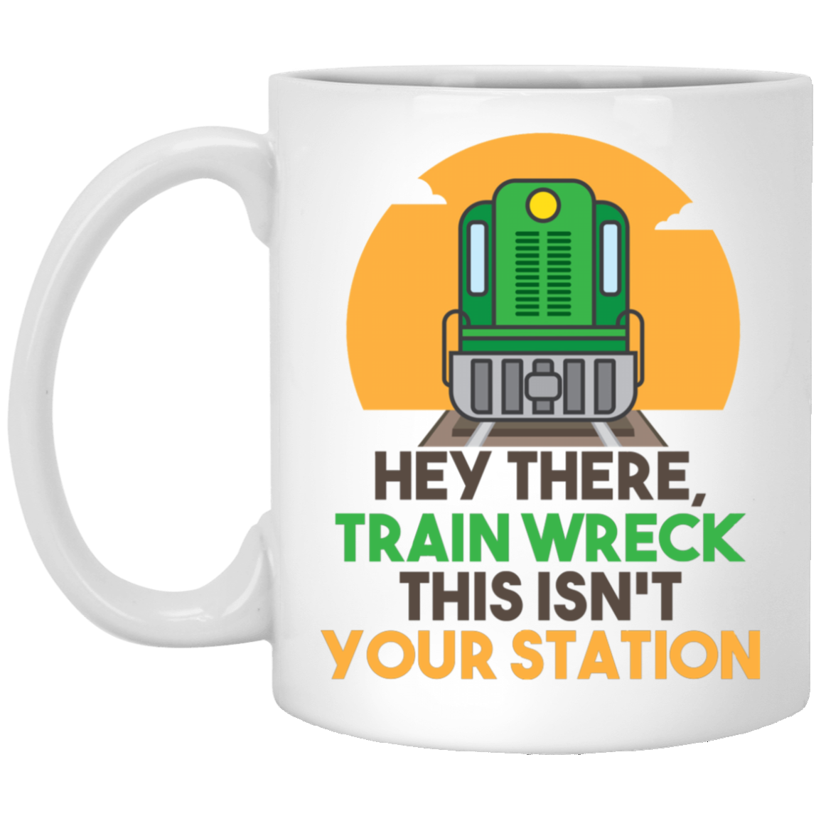 Hey There Train Wreck This Isn’t Your Station Ceramic Coffee Mug - Beer Stein - Water Bottle - Color Changing Mug, White, 11 oz. White Mug