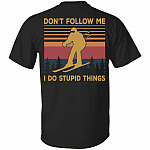 Don't Follow Me I Do Stupid Things Funny Skiing Vintage Retro Print On Back T-Shirt Only - Plain Front Shirt, Black, Unisex T-Shirt Don't Follow Me I Do Stupid Things Funny Skiing Vintage Retro Print On Back T-Shirt Only - Plain Front Shirt, Black, Unisex T-Shirt