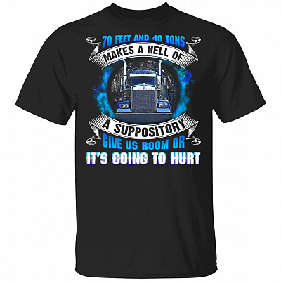 70 Feet And 40 Tons Makes A Hell T-Shirt, Black, Unisex T-Shirt