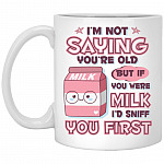 If You Were Milk I'D Sniff You First Mug For Girls, White, 11 oz. White Mug