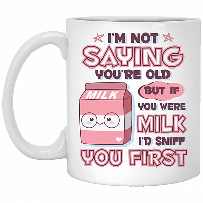 If You Were Milk I'D Sniff You First Mug For Girls, White, 11 oz. White Mug