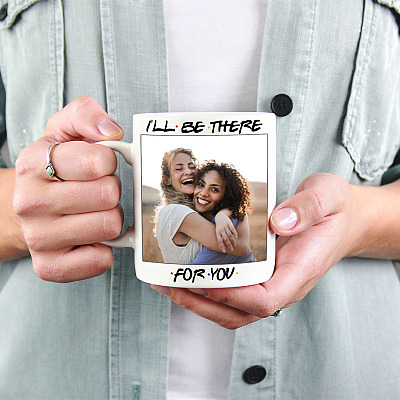 Personalized Custom Photo I'll Be There For You Ceramic Coffee Mug - Friends TV Show Best Friend Gift Mug