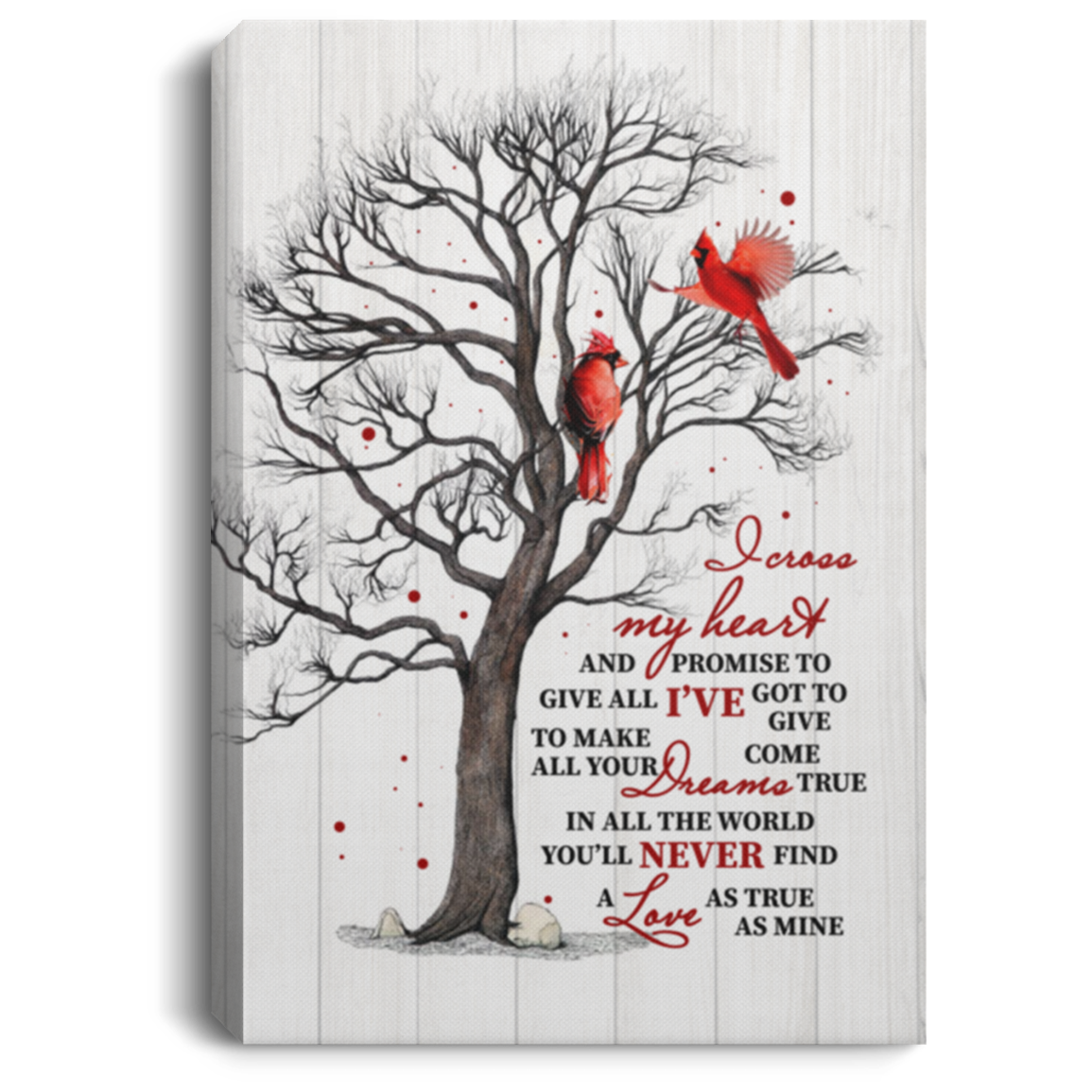 I Cross My Heart You'll Never Find A Love As True As Mine Red Cardinal Birds Framed Canvas Unframed Poster, White, 0.75'' Framed Canvas I Cross My Heart You'll Never Find A Love As True As Mine Red Cardinal Birds Framed Canvas Unframed Poster, White, 0.75'' Framed Canvas
