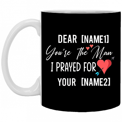 Personalized Mug For Husband - You Are The Man I Prayed For Ceramic Coffee Mug - Valentines Gift For Husband, Black, 11 oz. White Mug