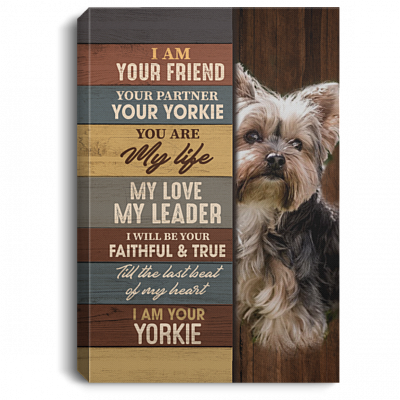 I Am Your Friend Your Partner Your Yorkie You Are My Life My Love I Am Your Yorkie Framed Canvas Prints - Unframed Poster, White, 0.75'' Framed Canvas