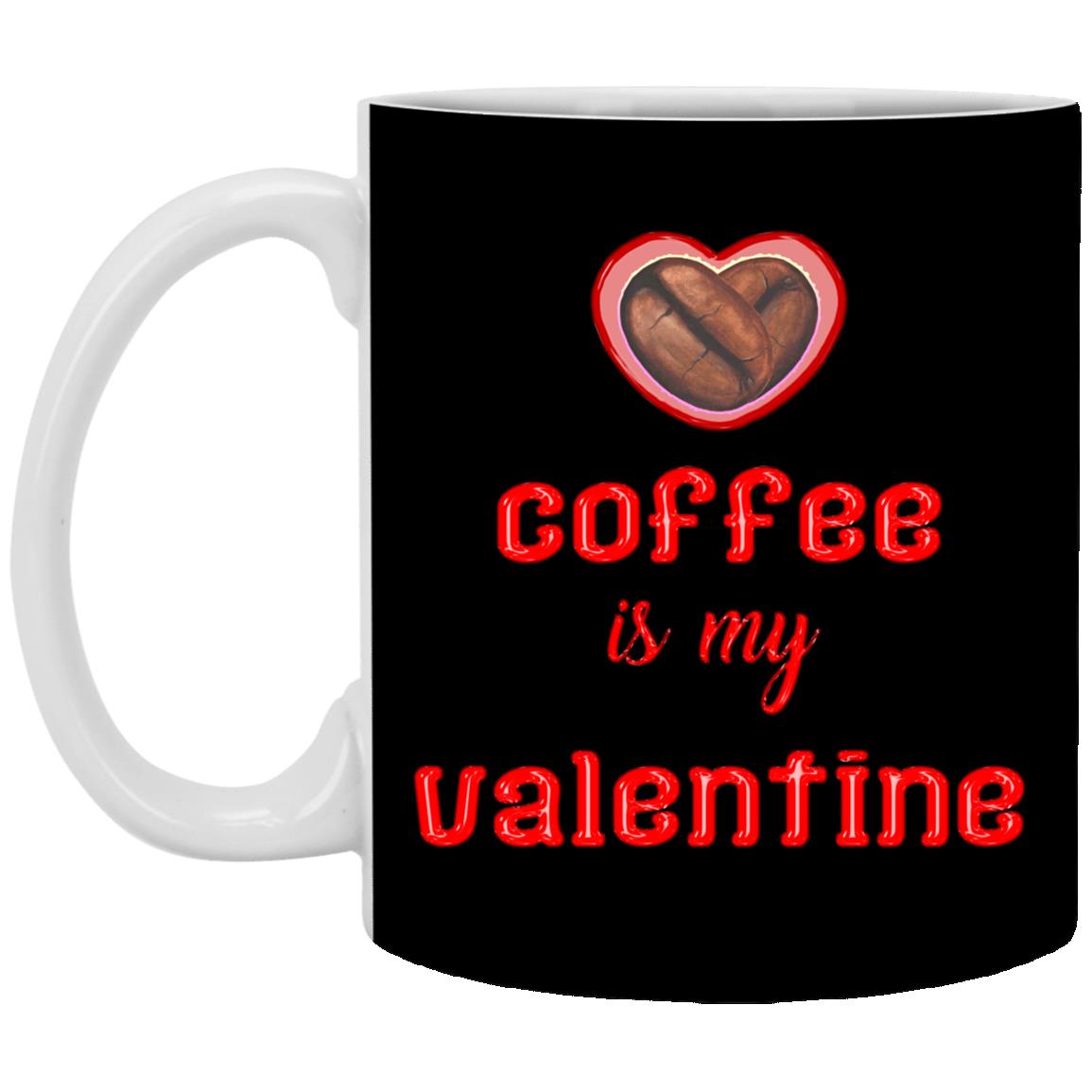 Coffee Is My Valentine Ceramic Coffee, Black, 11 oz. White Mug Coffee Is My Valentine Ceramic Coffee, Black, 11 oz. White Mug