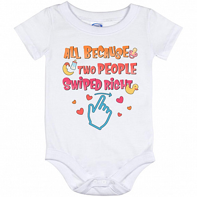 All Because Two People Swiped Right Onesie, White, Baby Onesie - 12 Month