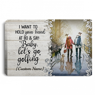 Personalized I Want To Hold Your Hand At 80 And Say Baby Let’s Go Golfing Canvas Prints – Unframed Poster, White, 0.75'' Framed Canvas
