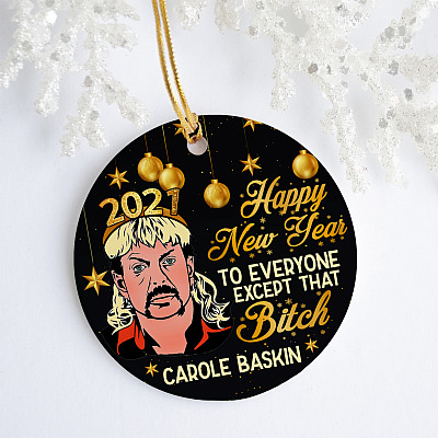 Happy New Year to Everyone Except that Btch Carole-Baskin New Year Ornament - Holiday Flat Circle Ornament