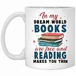 In My Dream World Books Are Free Mug, White, 11 oz. White Mug