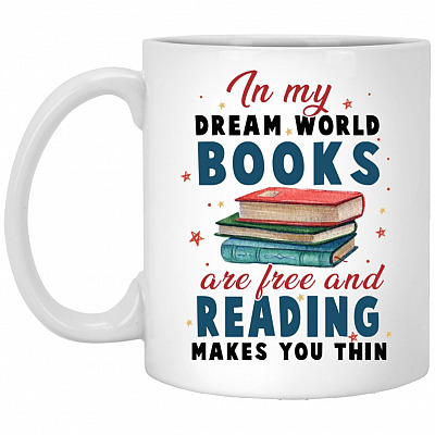 In My Dream World Books Are Free Mug, White, 11 oz. White Mug
