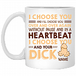 Personalized I Choose You and Your Dick Naughty Gift for Him Ceramic Coffee Mug - Water Bottle, White, 11 oz. White Mug