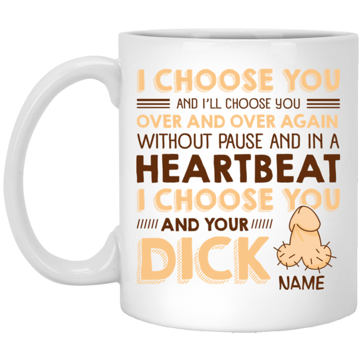 Personalized I Choose You and Your Dick Naughty Gift for Him Ceramic Coffee Mug - Water Bottle, White, 11 oz. White Mug