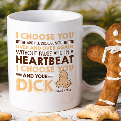Alternative view of Personalized I Choose You and Your Dick Naughty Gift for Him Ceramic Coffee Mug - Water Bottle